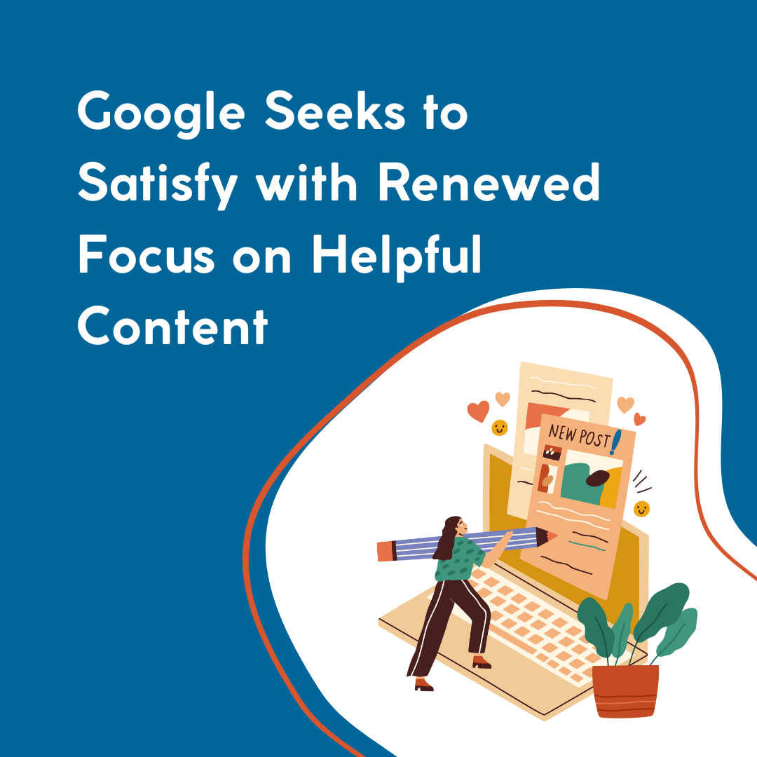 Google Seeks to Satisfy with Renewed Focus on Helpful Content is the title written in the top left corner. A graphic of a woman creating content is in the bottom right.