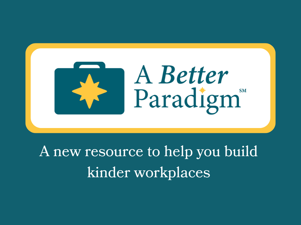 A Better Paradigm Logo and name at the top with: "A new resource to help you build kinder workplaces" written at the bottom